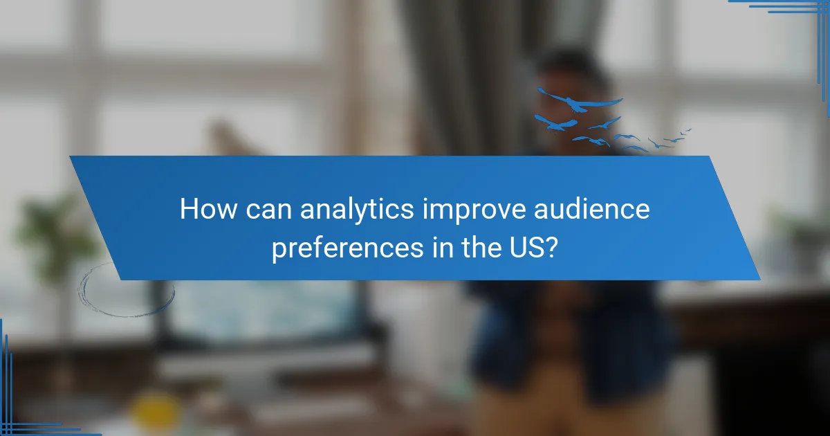 How can analytics improve audience preferences in the US?