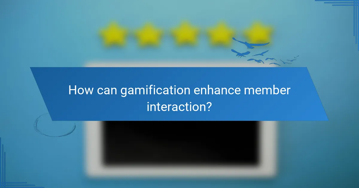 How can gamification enhance member interaction?