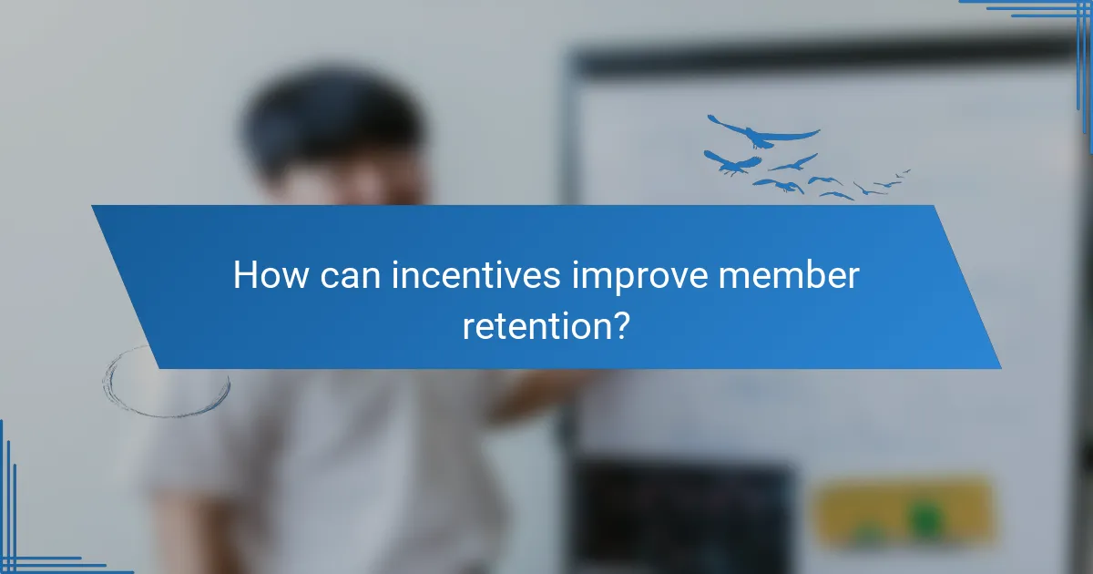 How can incentives improve member retention?