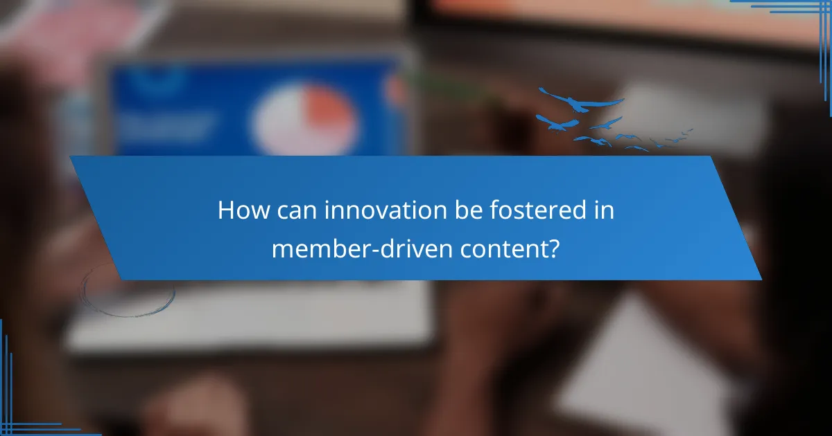 How can innovation be fostered in member-driven content?