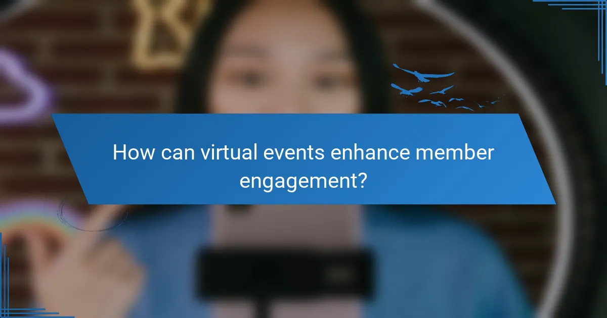 How can virtual events enhance member engagement?