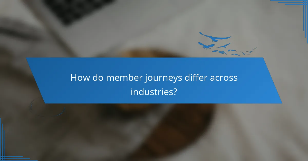 How do member journeys differ across industries?