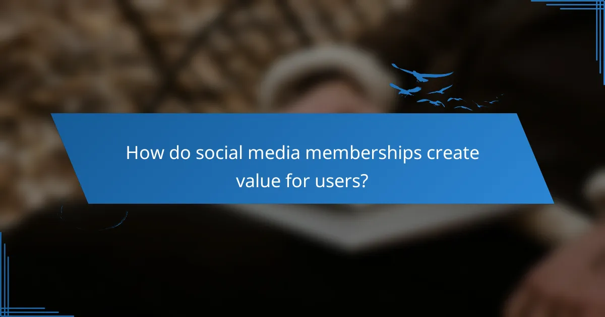 How do social media memberships create value for users?