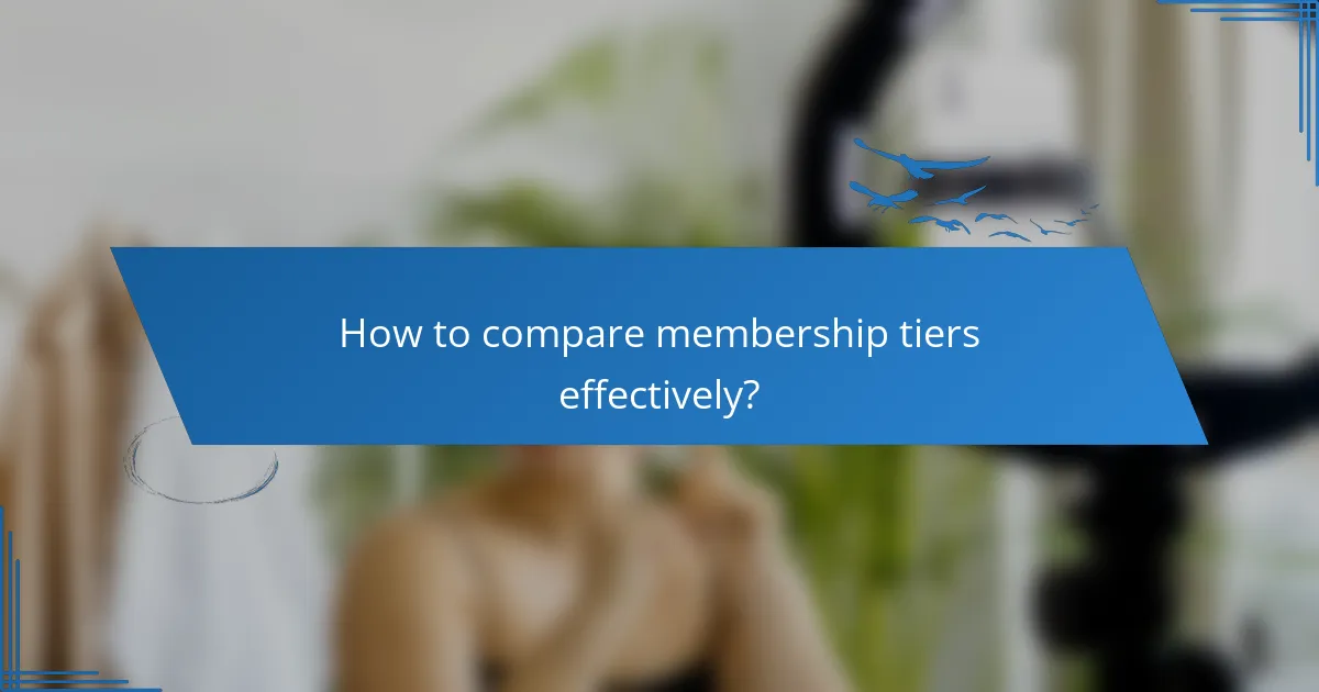 How to compare membership tiers effectively?