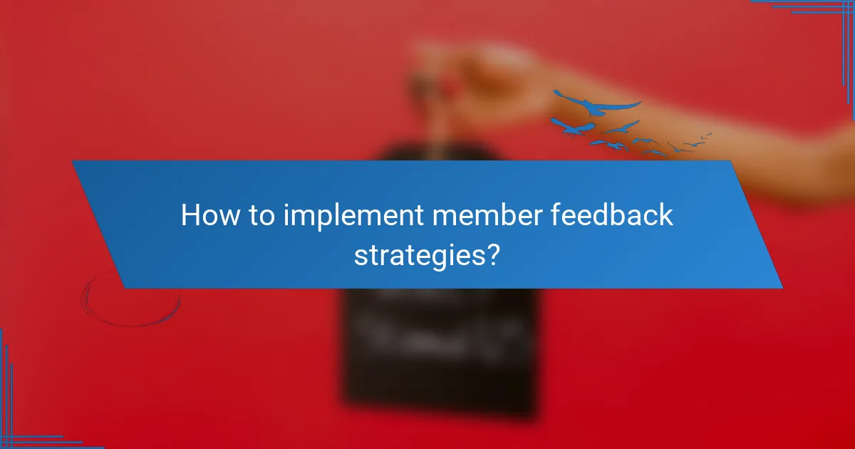 How to implement member feedback strategies?