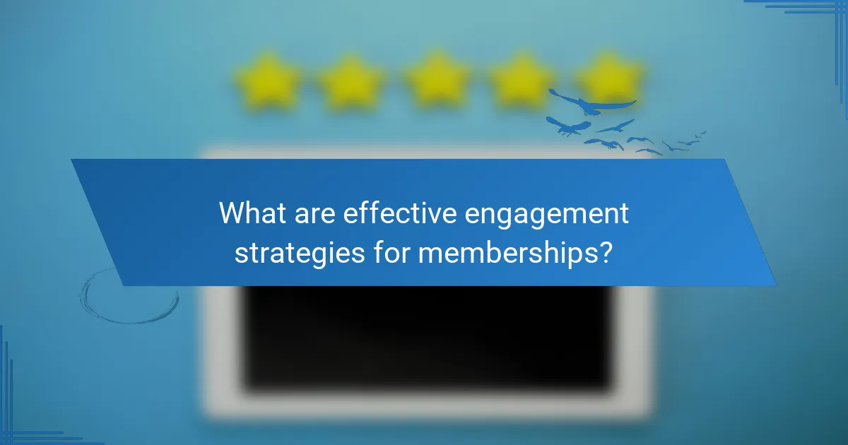 What are effective engagement strategies for memberships?