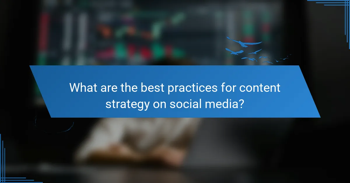 What are the best practices for content strategy on social media?