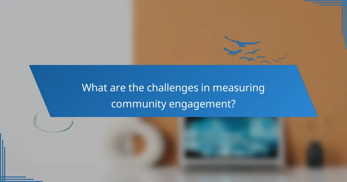 What are the challenges in measuring community engagement?
