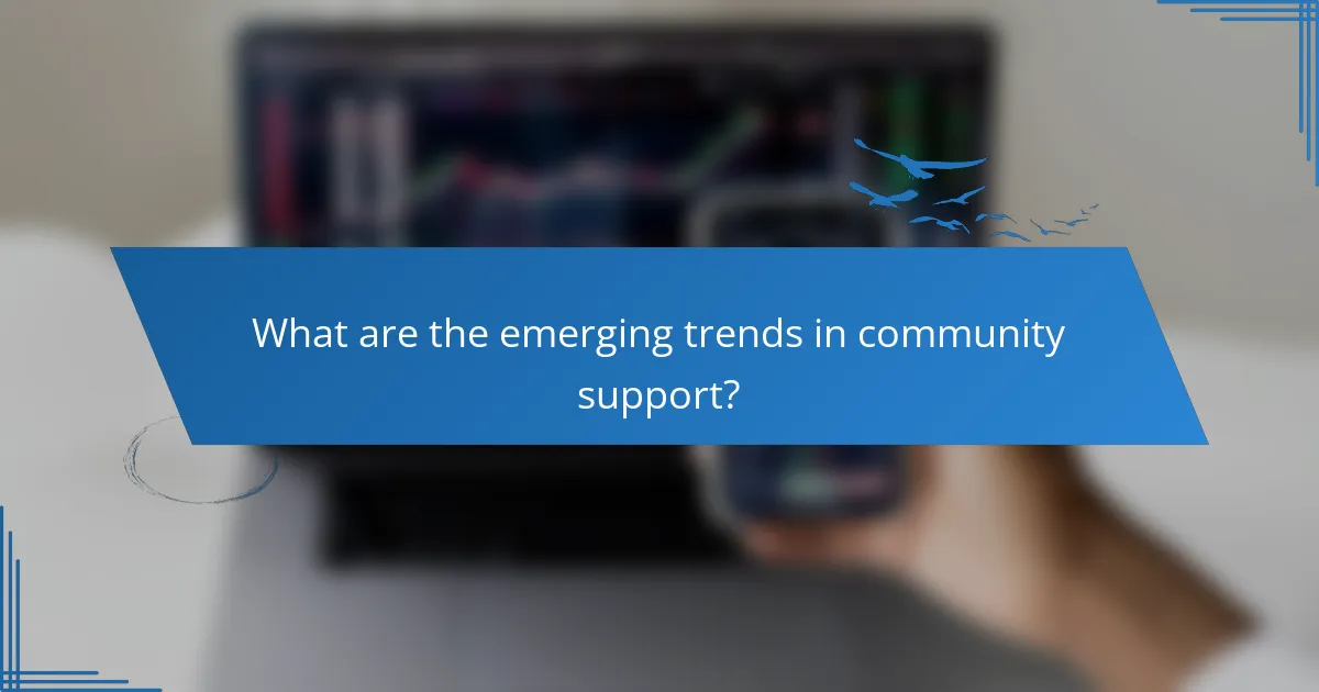 What are the emerging trends in community support?
