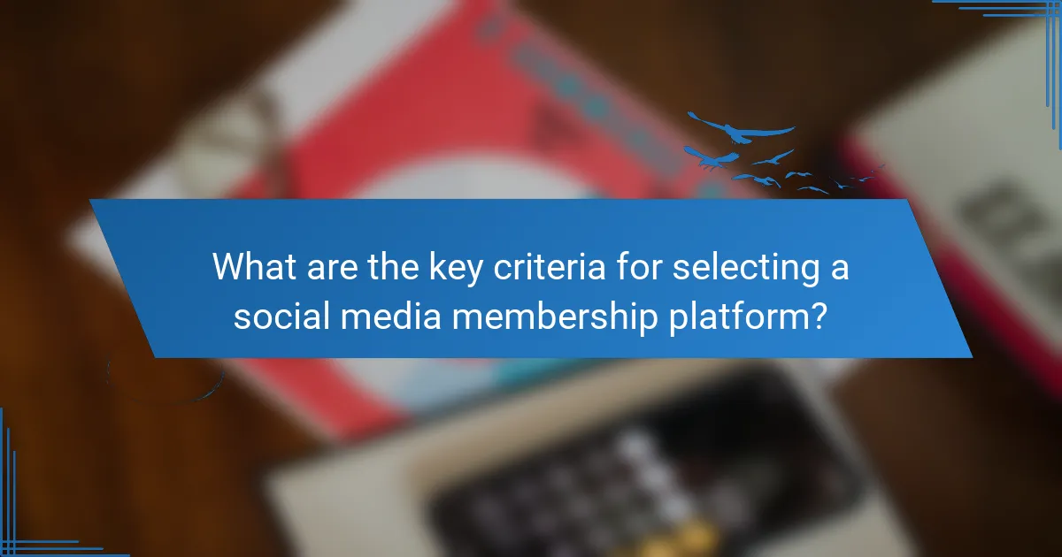What are the key criteria for selecting a social media membership platform?
