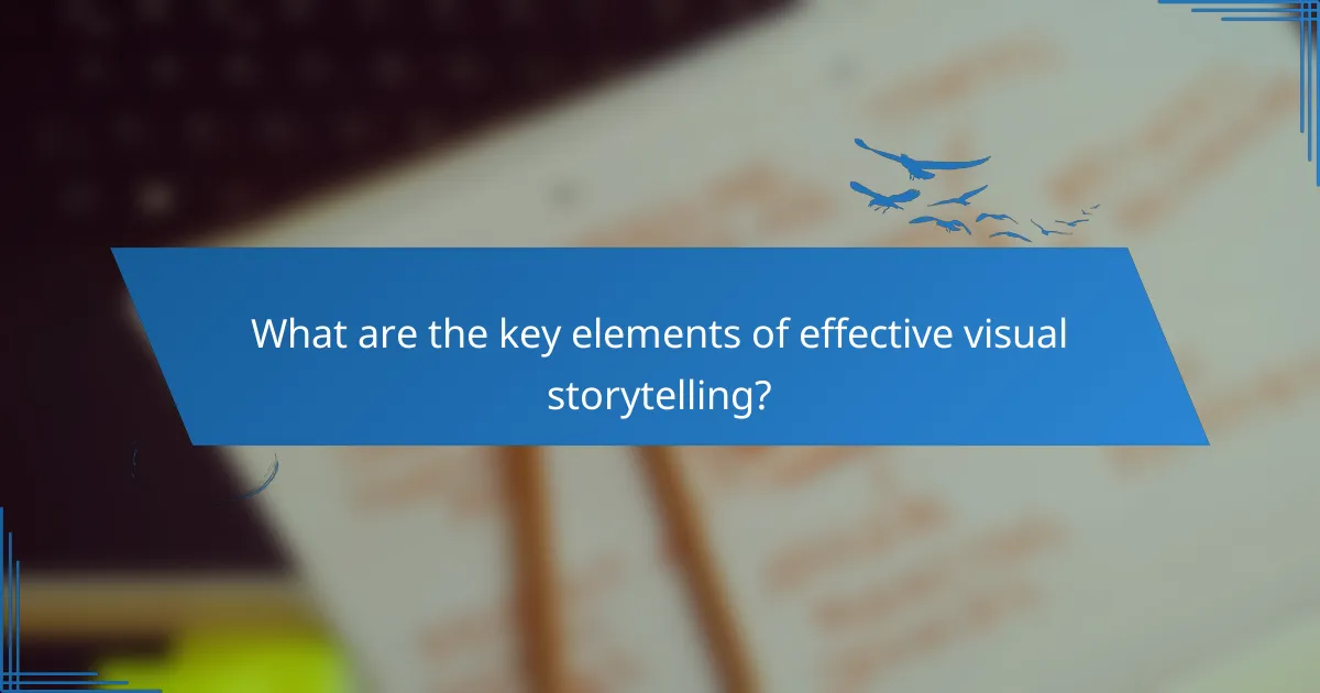 What are the key elements of effective visual storytelling?