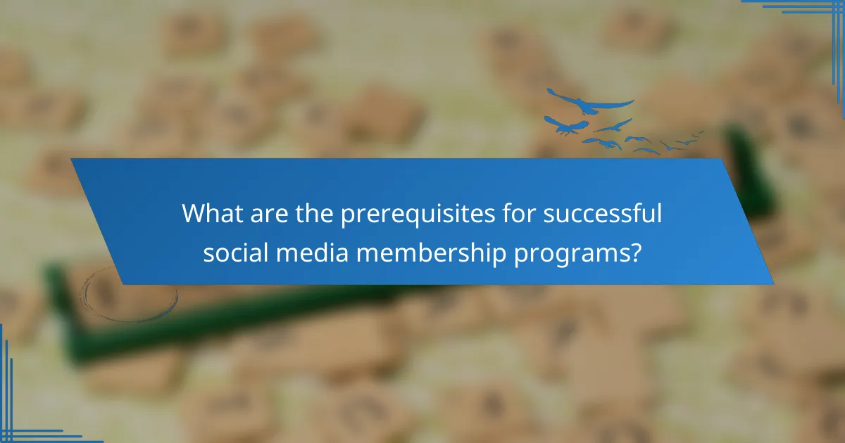 What are the prerequisites for successful social media membership programs?