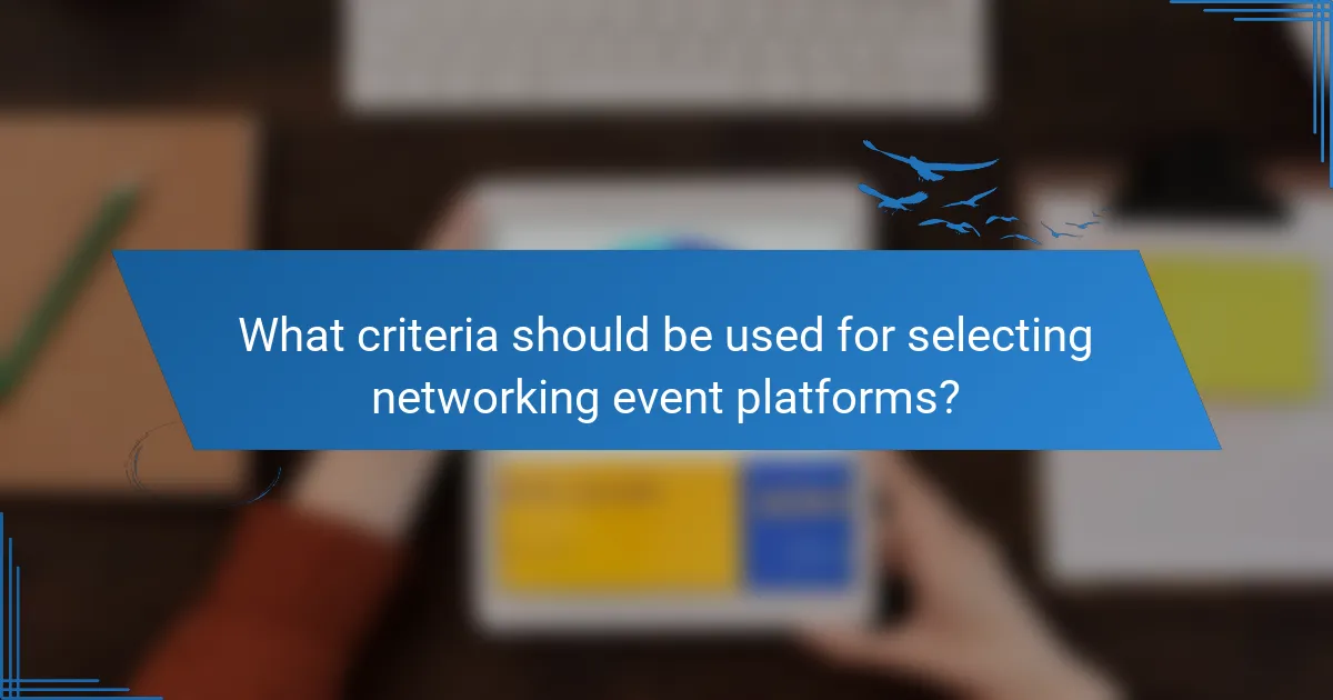 What criteria should be used for selecting networking event platforms?