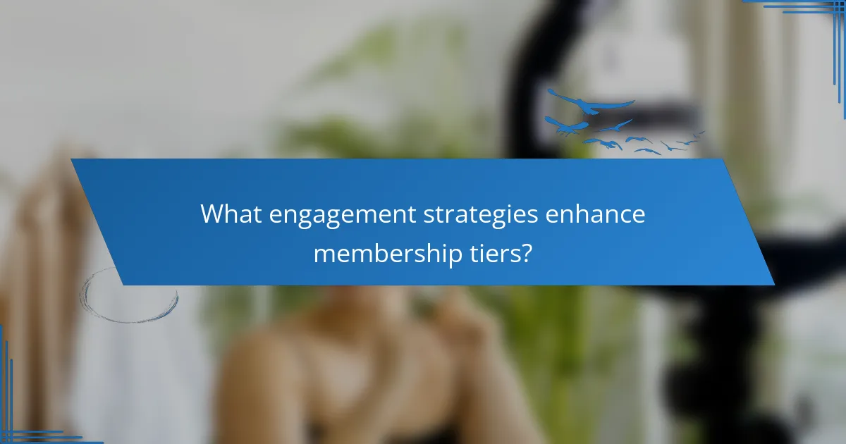 What engagement strategies enhance membership tiers?