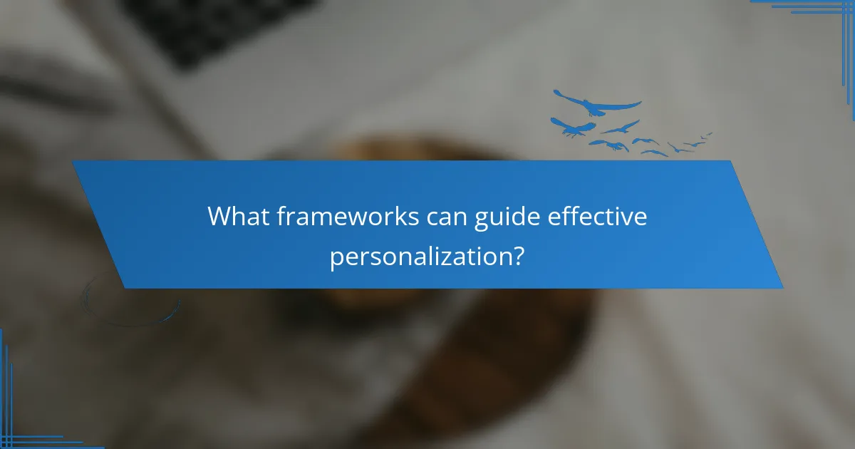 What frameworks can guide effective personalization?