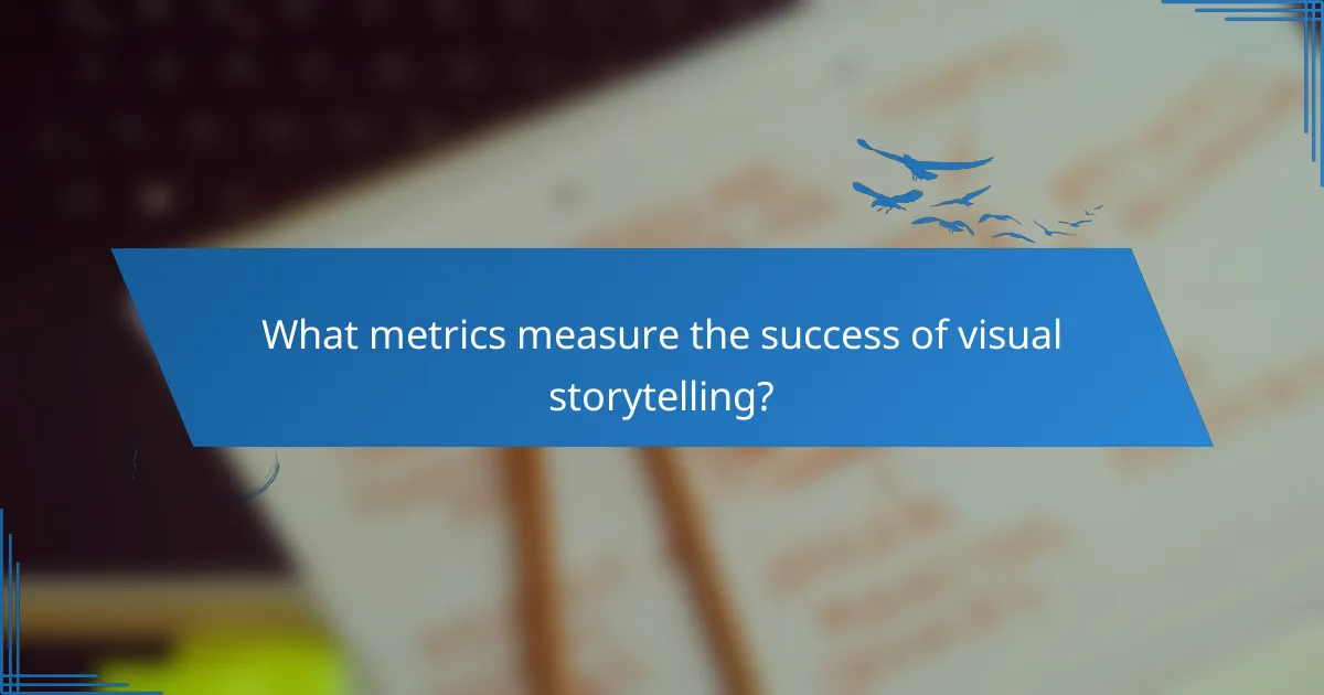 What metrics measure the success of visual storytelling?