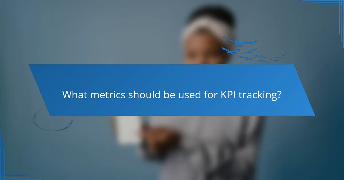 What metrics should be used for KPI tracking?