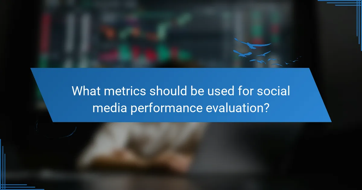 What metrics should be used for social media performance evaluation?