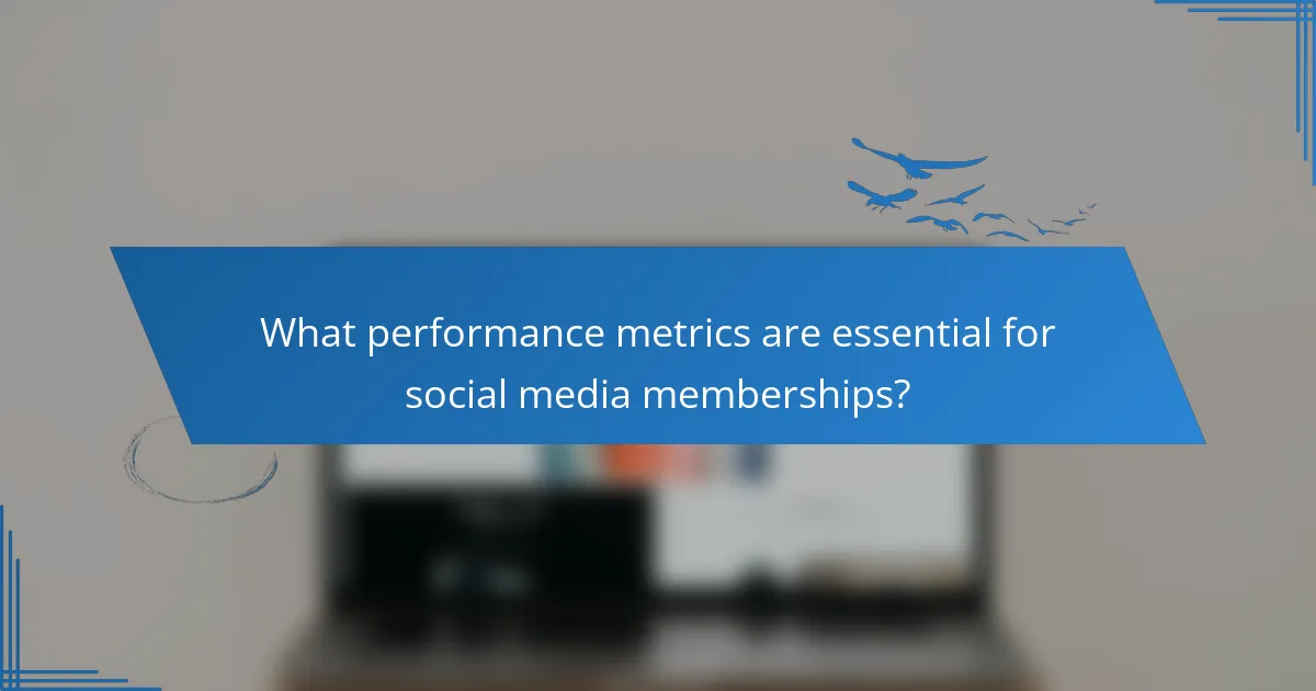What performance metrics are essential for social media memberships?
