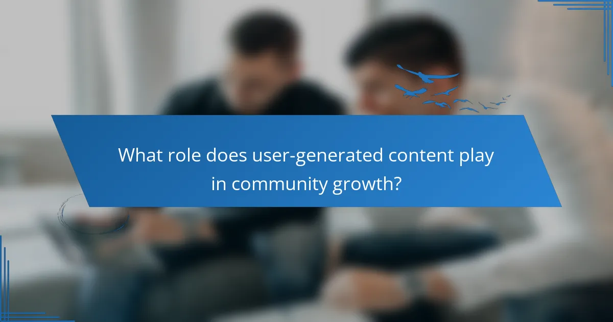 What role does user-generated content play in community growth?