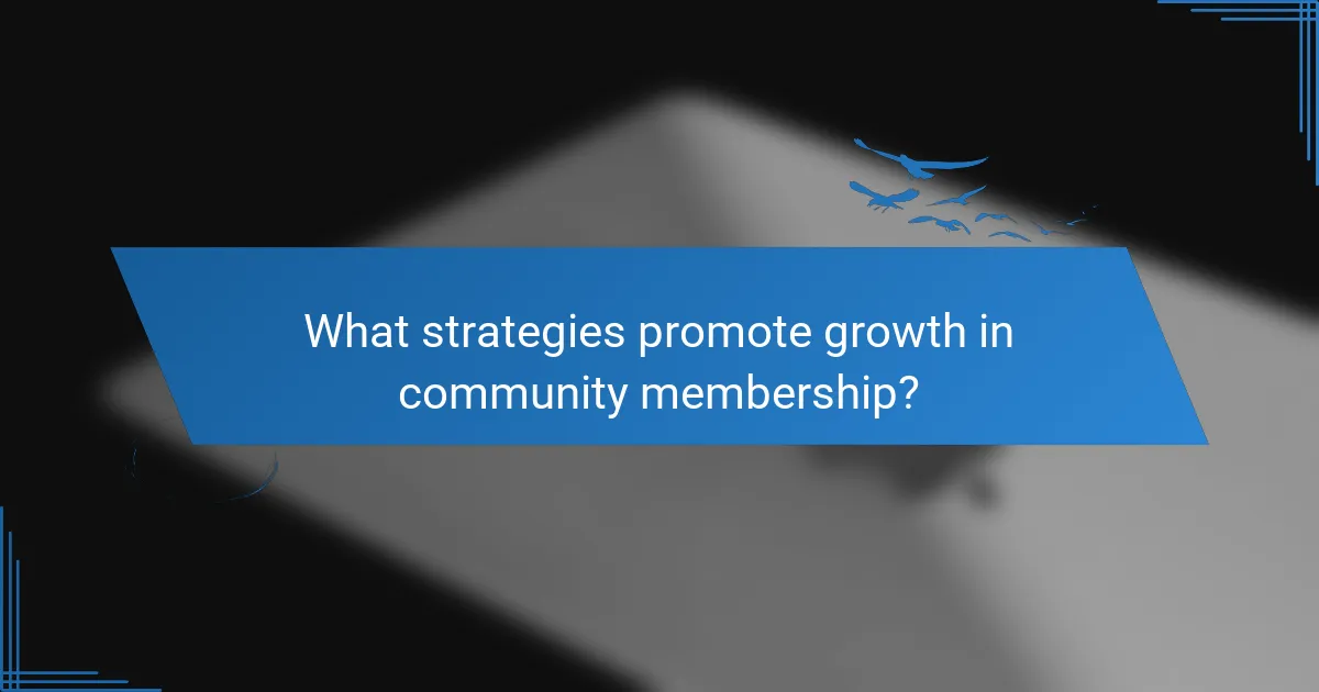 What strategies promote growth in community membership?