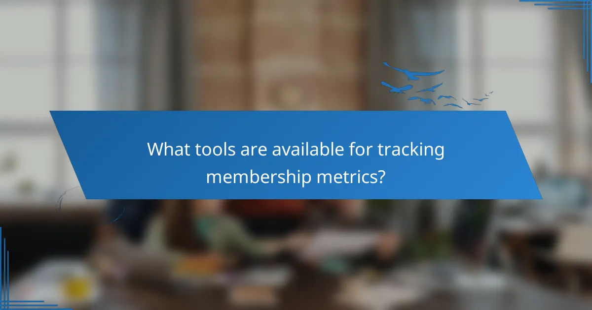 What tools are available for tracking membership metrics?