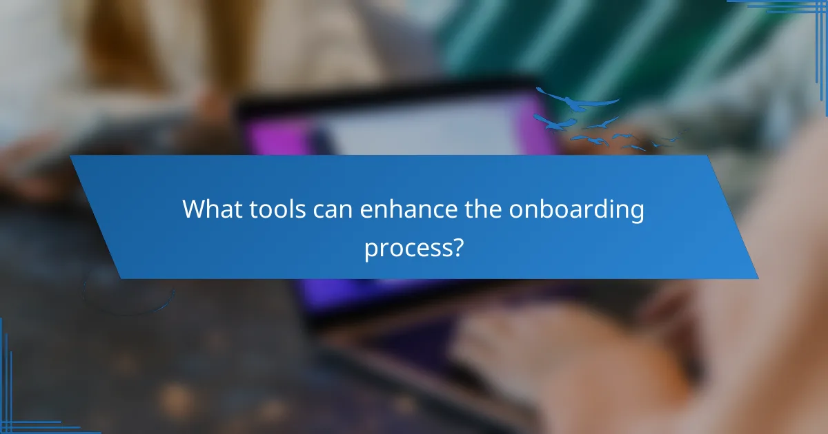 What tools can enhance the onboarding process?