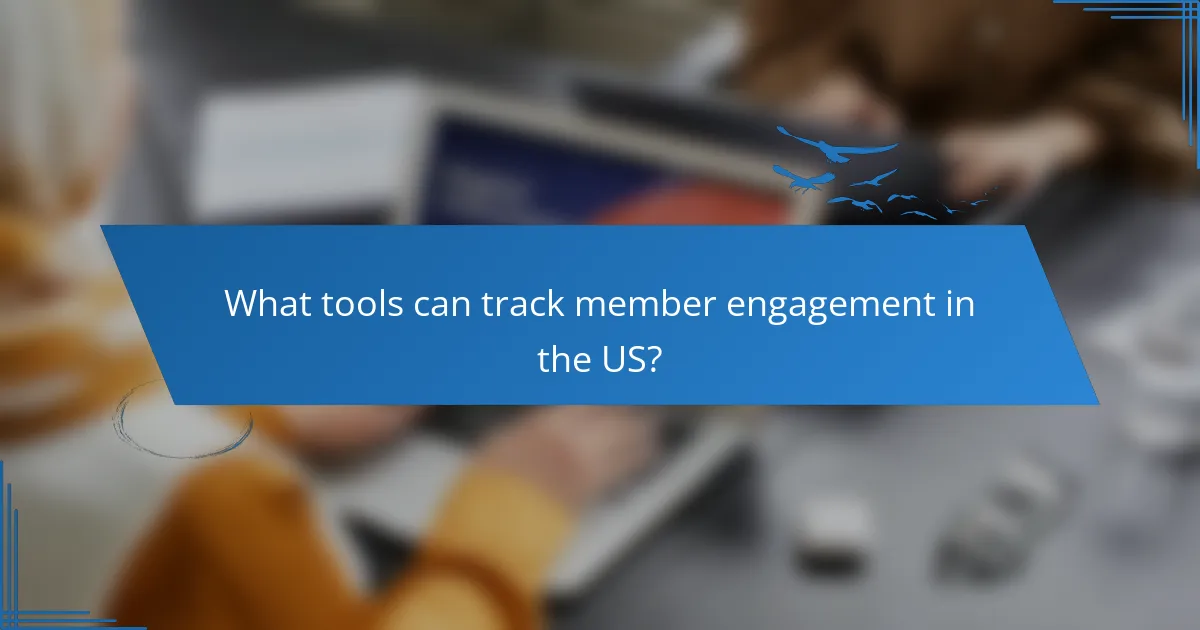 What tools can track member engagement in the US?